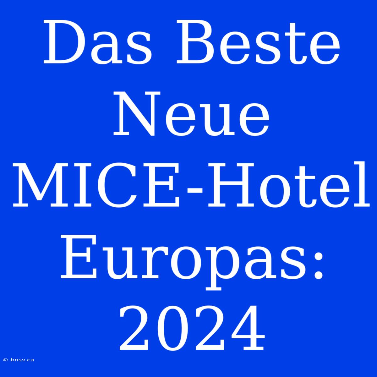 Das Beste Neue MICE-Hotel Europas: 2024