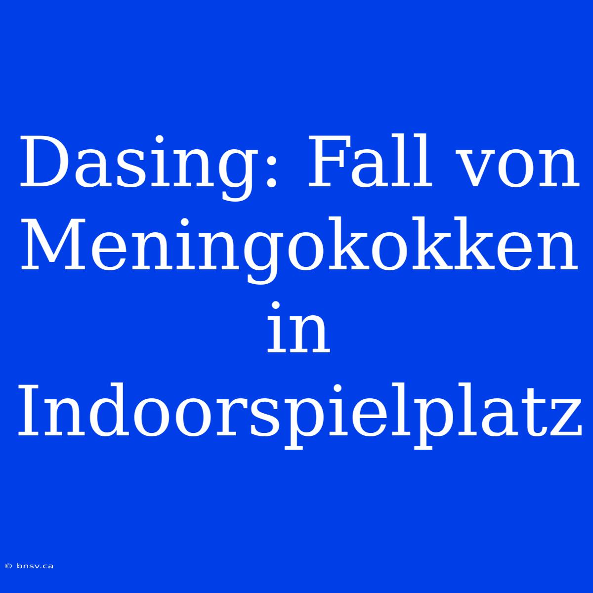 Dasing: Fall Von Meningokokken In Indoorspielplatz