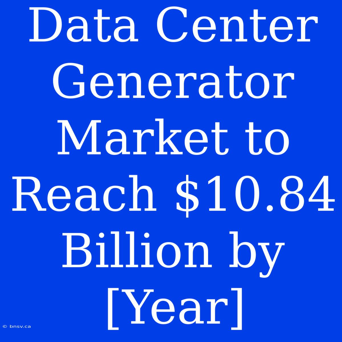 Data Center Generator Market To Reach $10.84 Billion By [Year]