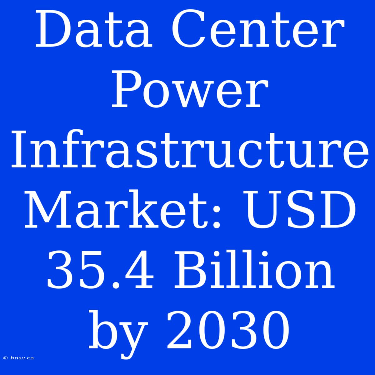 Data Center Power Infrastructure Market: USD 35.4 Billion By 2030