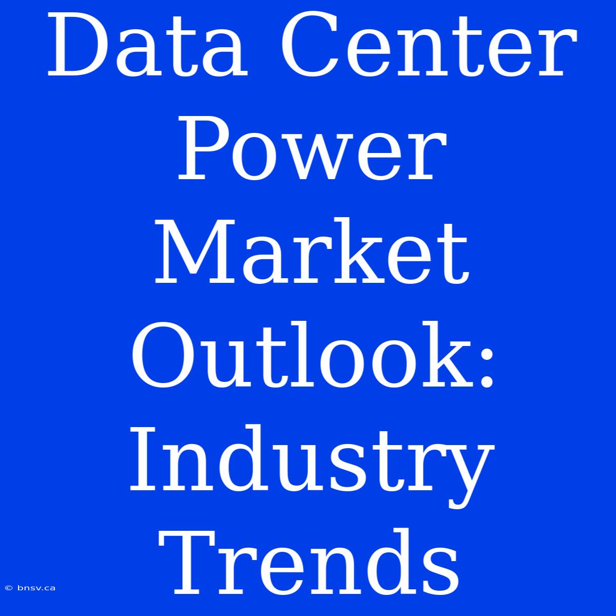 Data Center Power Market Outlook: Industry Trends