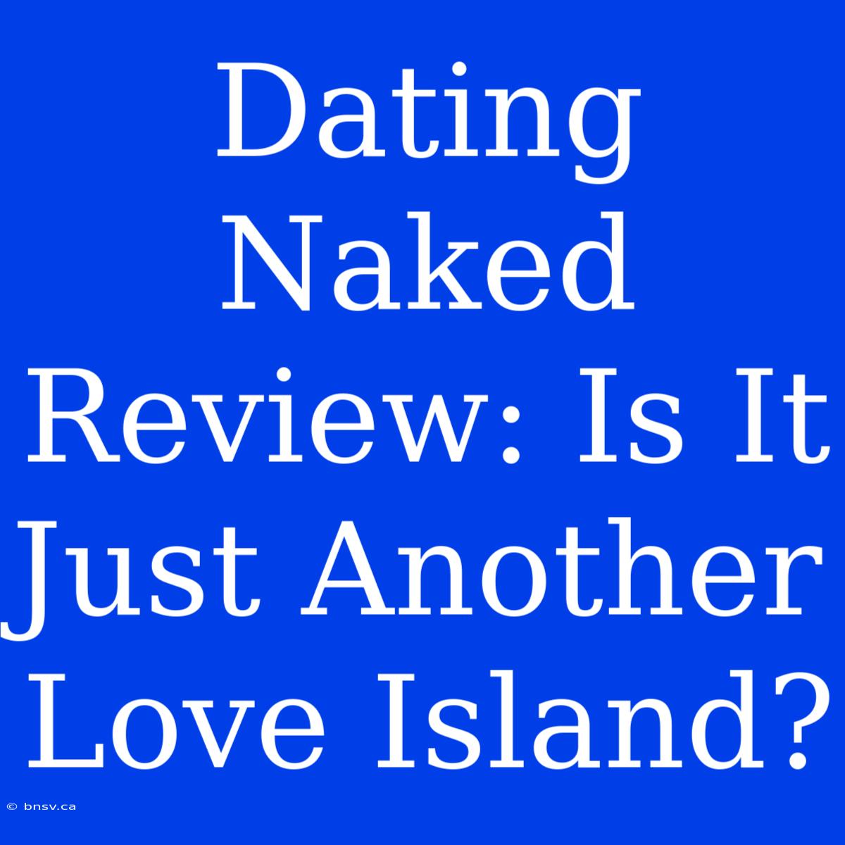 Dating Naked Review: Is It Just Another Love Island?