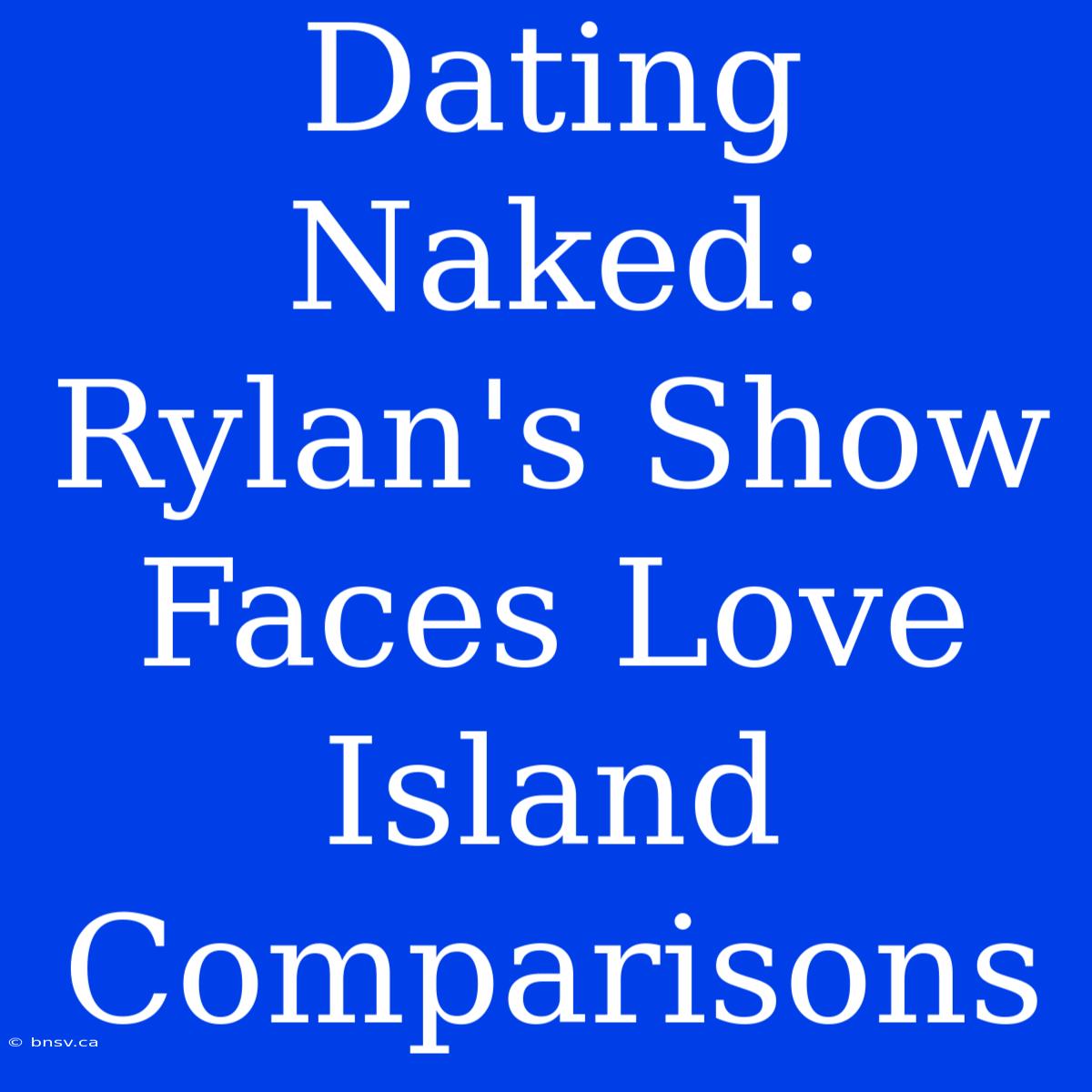 Dating Naked: Rylan's Show Faces Love Island Comparisons