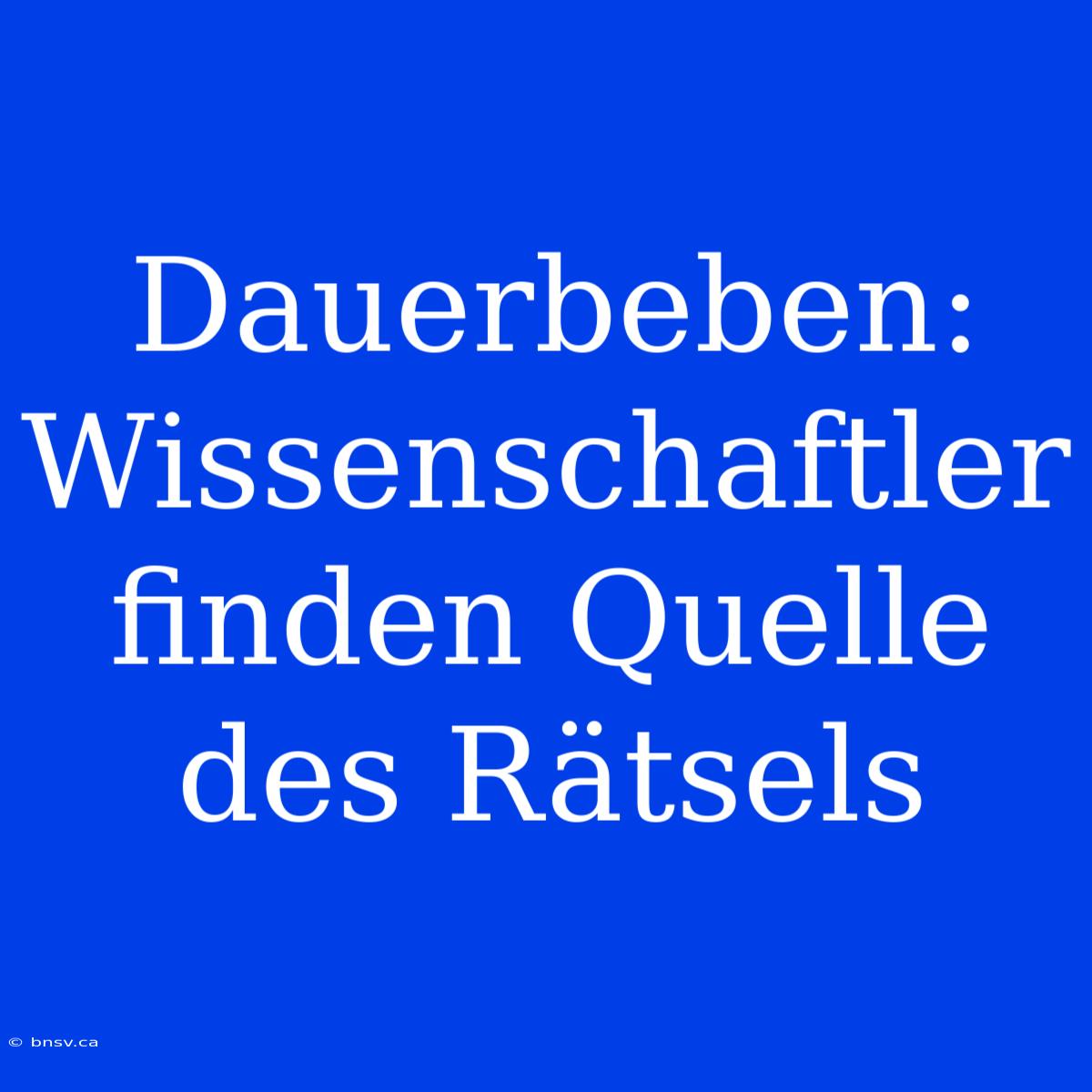 Dauerbeben: Wissenschaftler Finden Quelle Des Rätsels