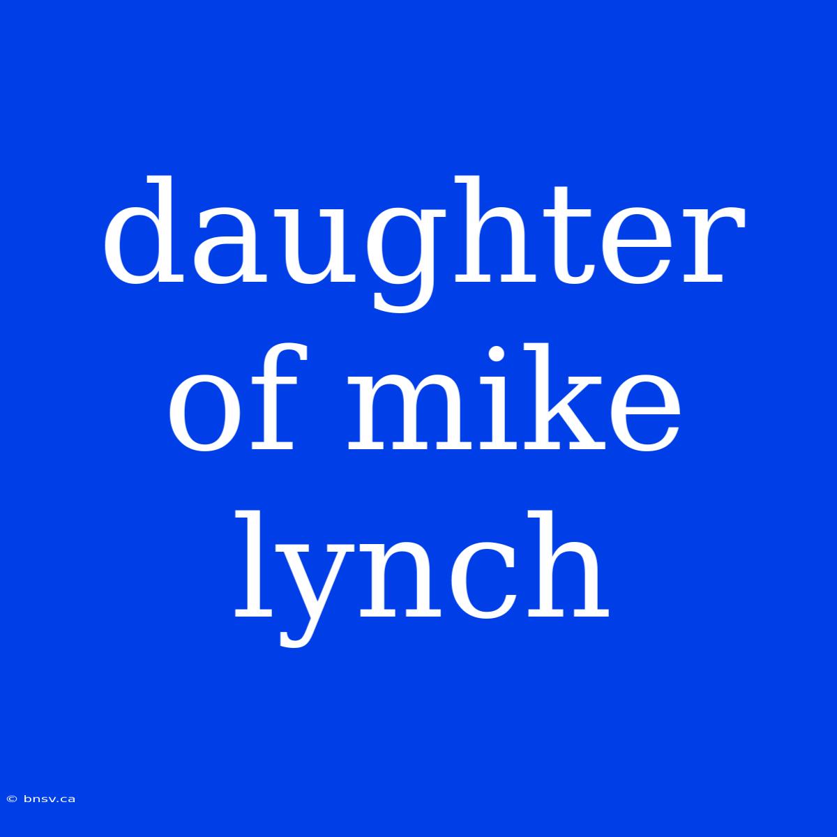 Daughter Of Mike Lynch