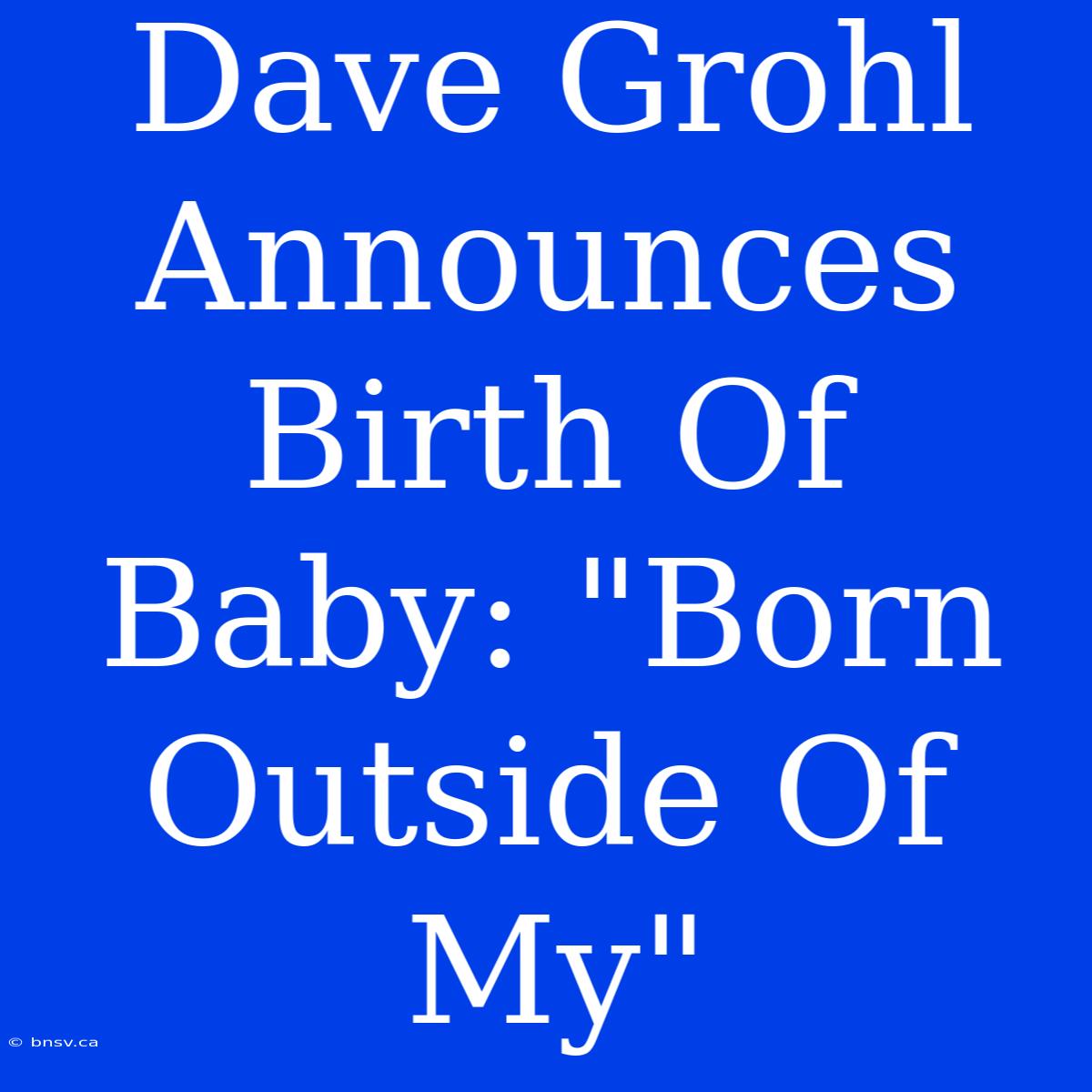 Dave Grohl Announces Birth Of Baby: 