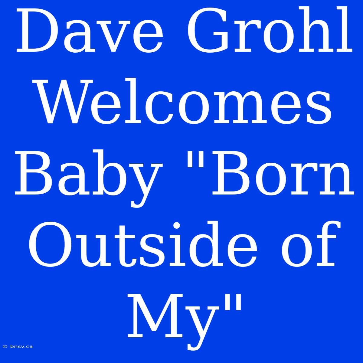 Dave Grohl Welcomes Baby 