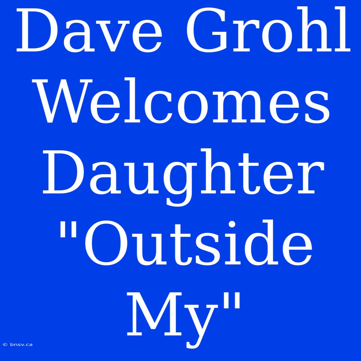 Dave Grohl Welcomes Daughter 