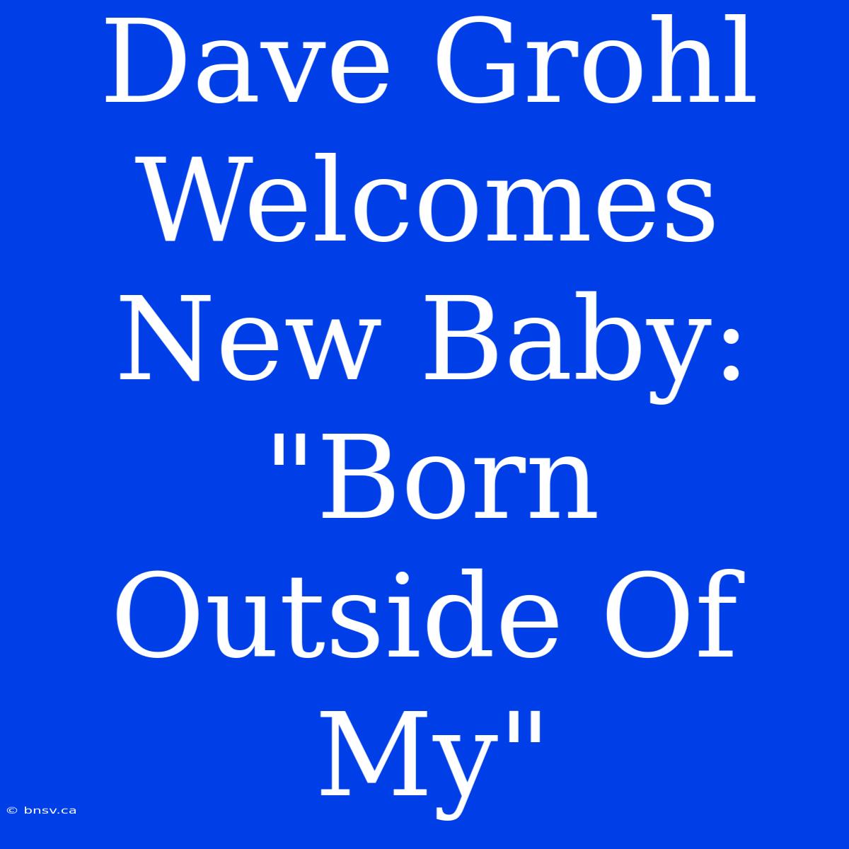 Dave Grohl Welcomes New Baby: 