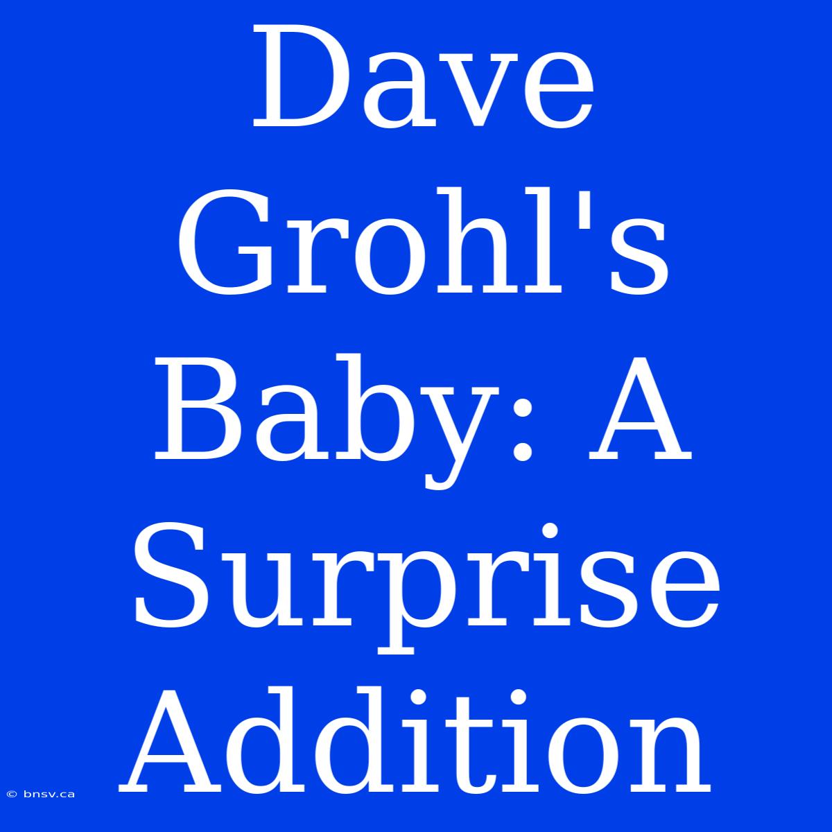 Dave Grohl's Baby: A Surprise Addition