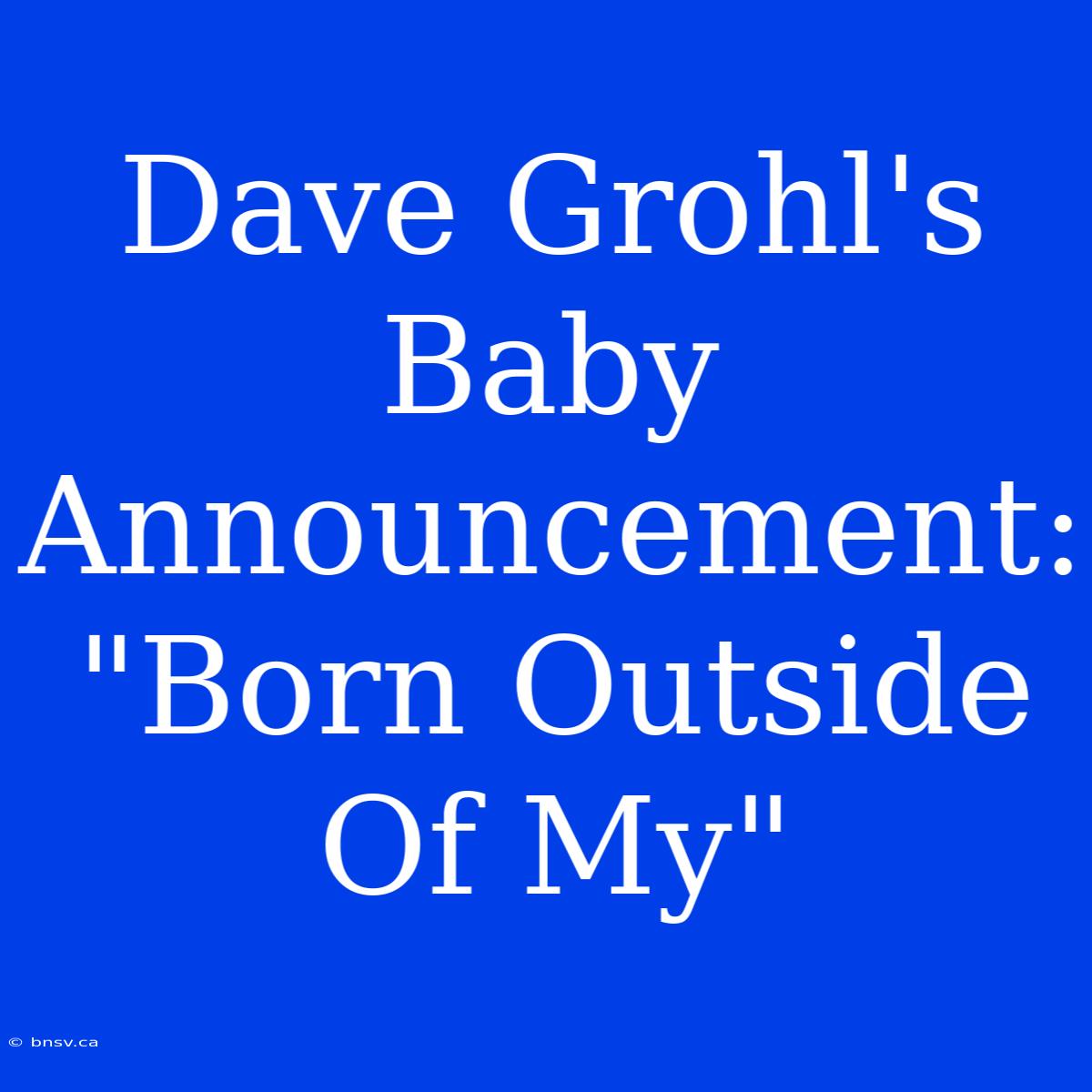 Dave Grohl's Baby Announcement: 