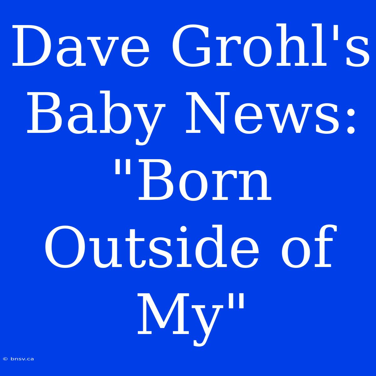 Dave Grohl's Baby News: 