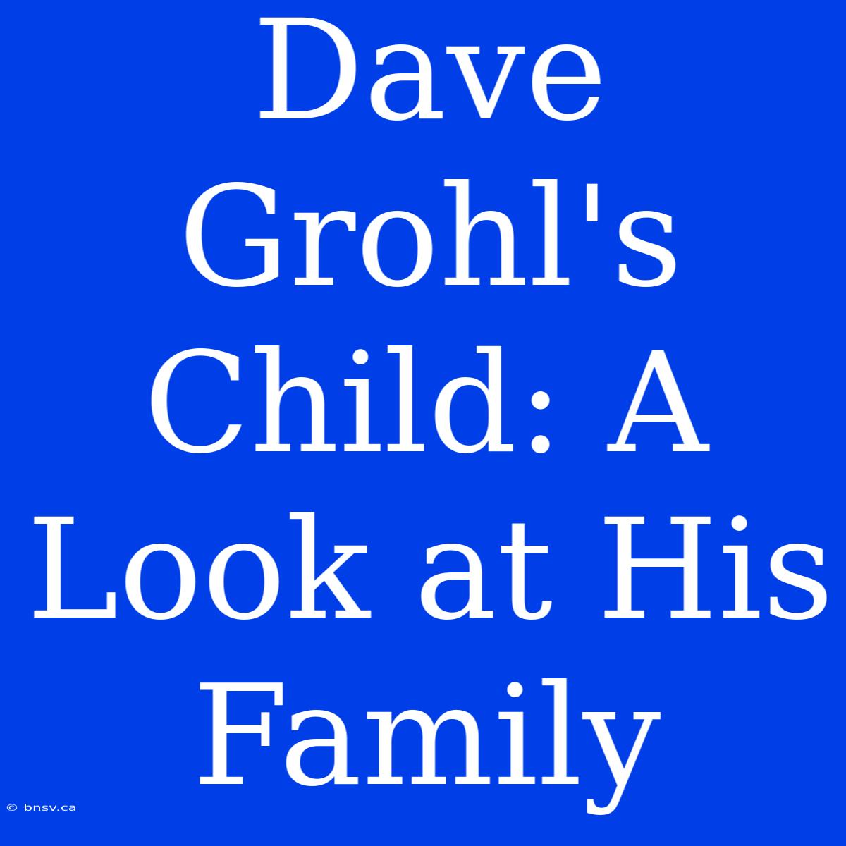 Dave Grohl's Child: A Look At His Family