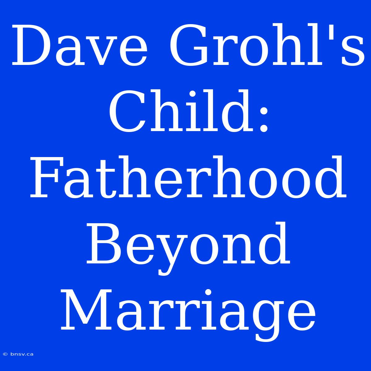 Dave Grohl's Child: Fatherhood Beyond Marriage