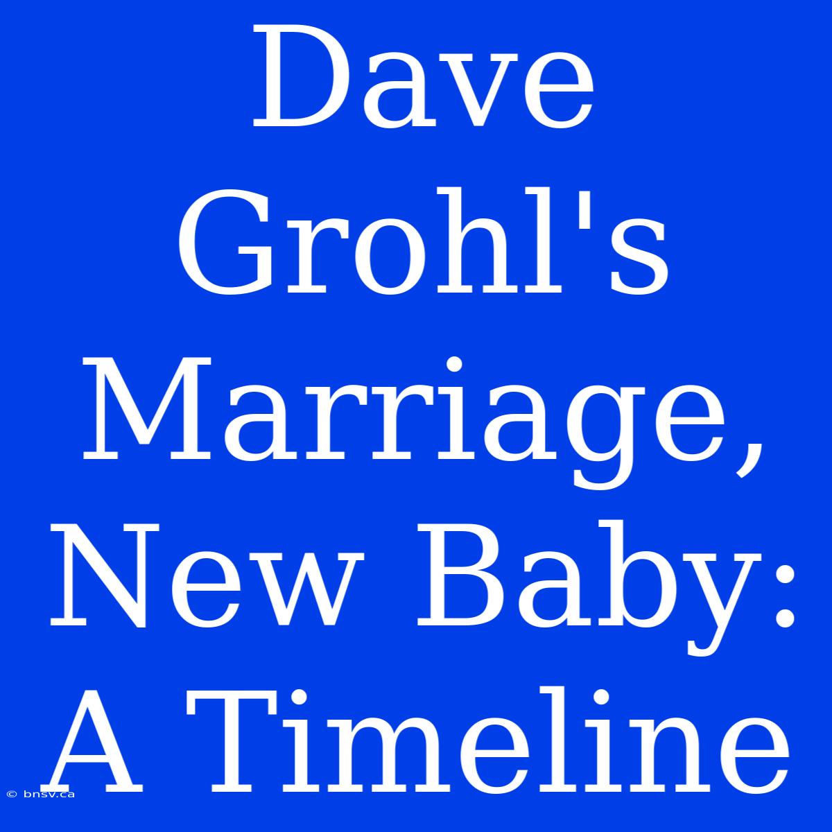 Dave Grohl's Marriage, New Baby: A Timeline