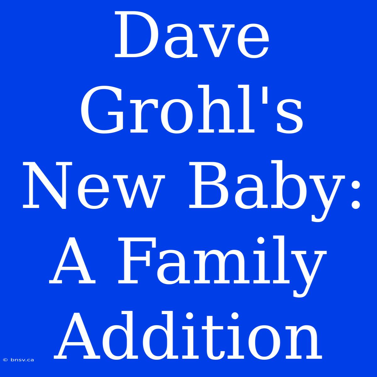 Dave Grohl's New Baby: A Family Addition