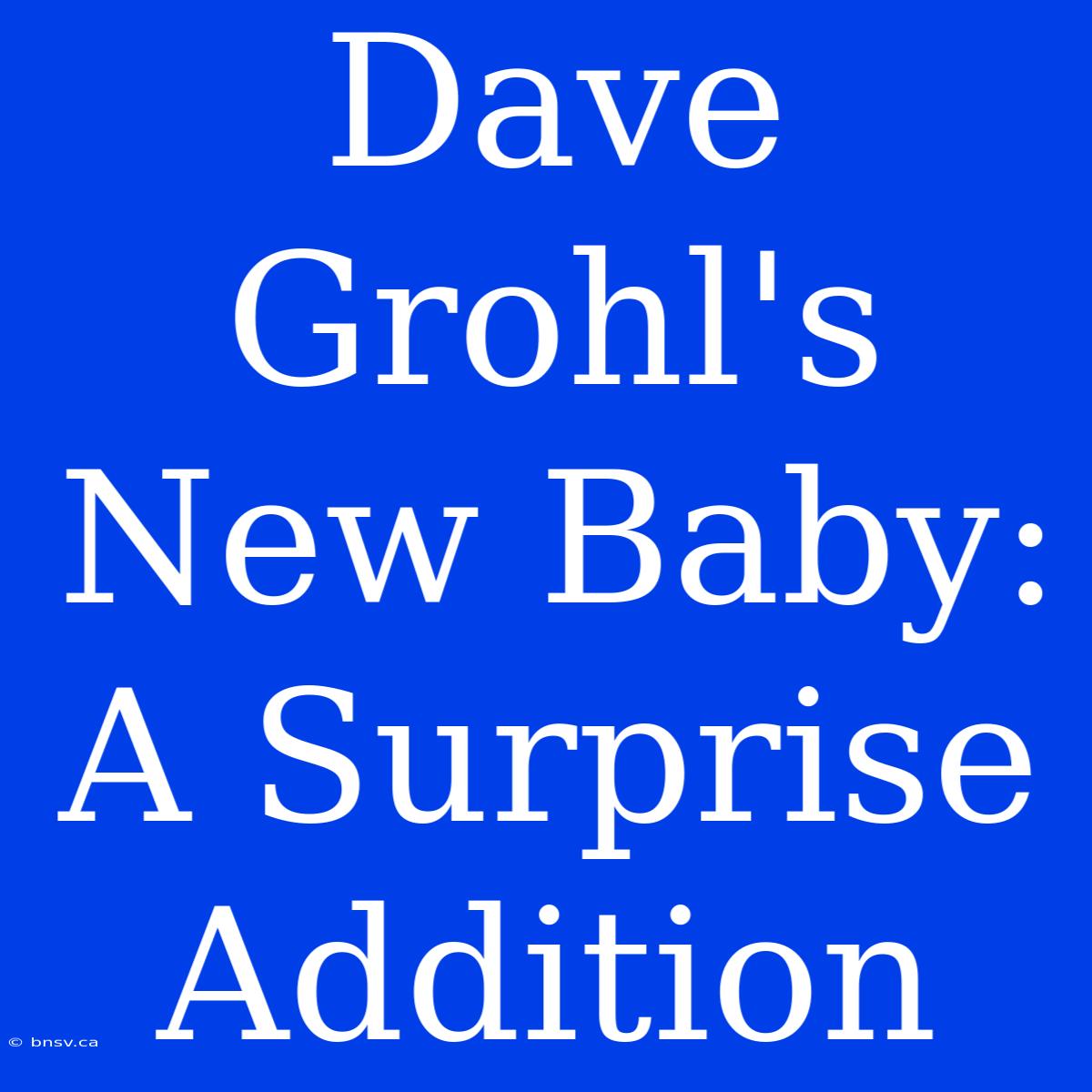 Dave Grohl's New Baby: A Surprise Addition