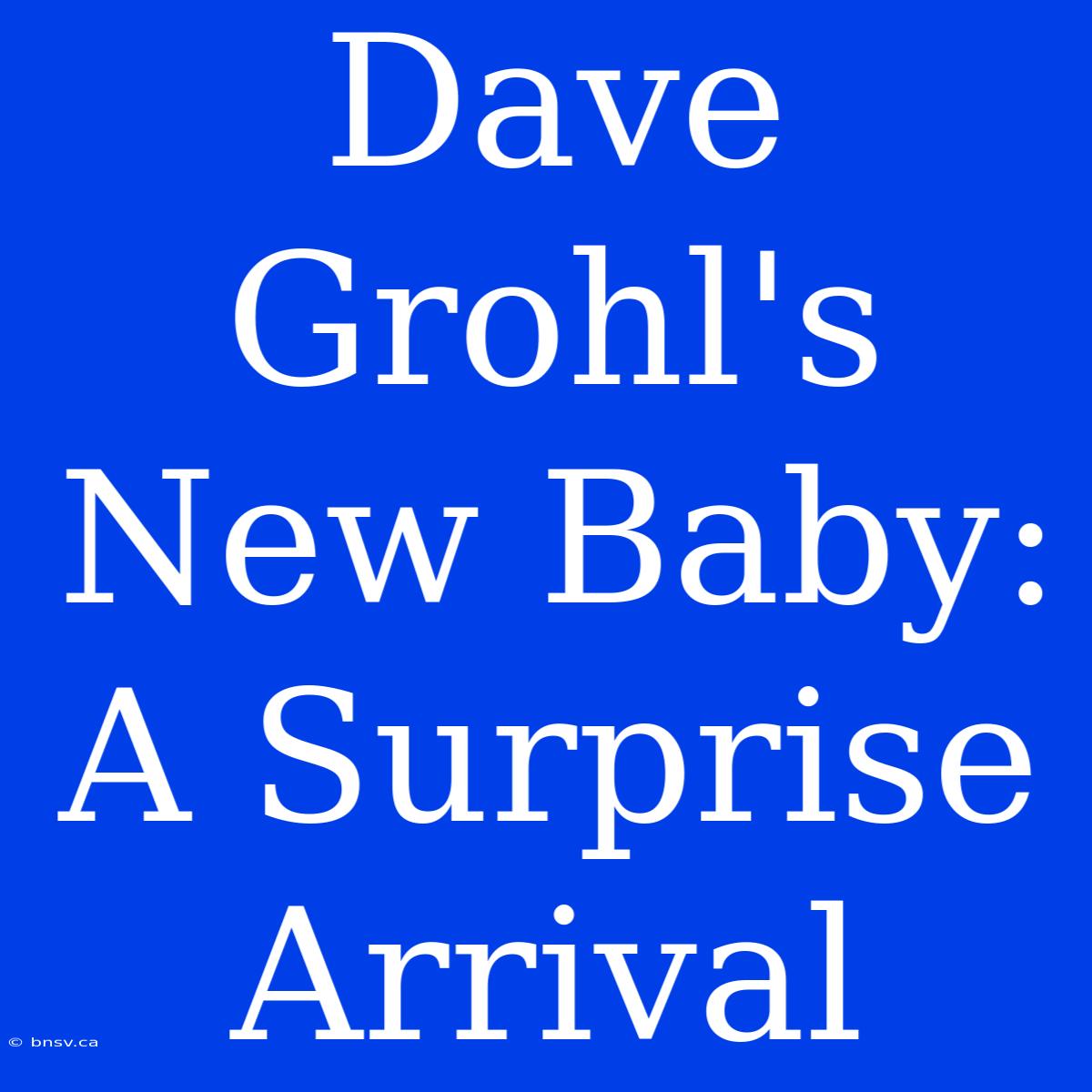 Dave Grohl's New Baby: A Surprise Arrival