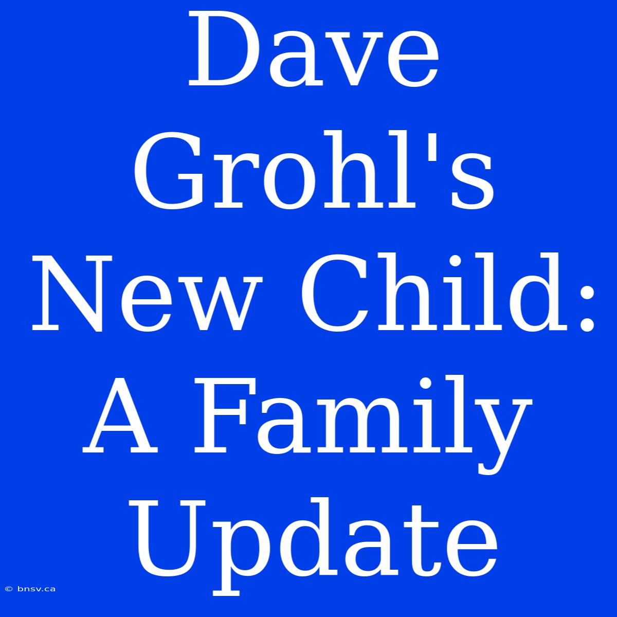 Dave Grohl's New Child: A Family Update