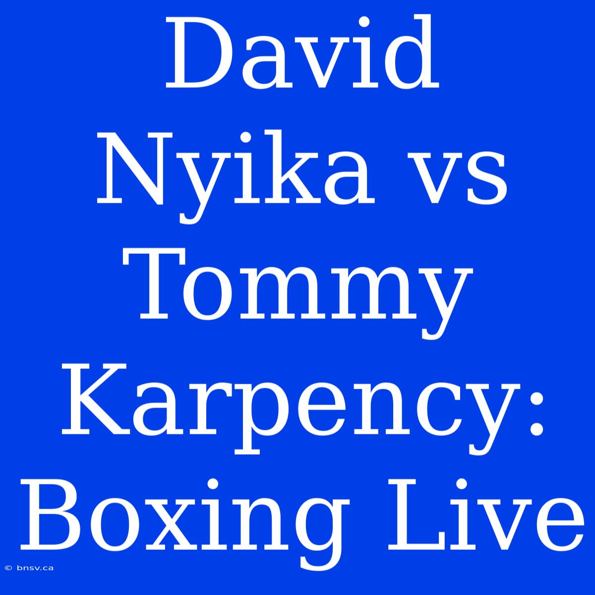 David Nyika Vs Tommy Karpency: Boxing Live