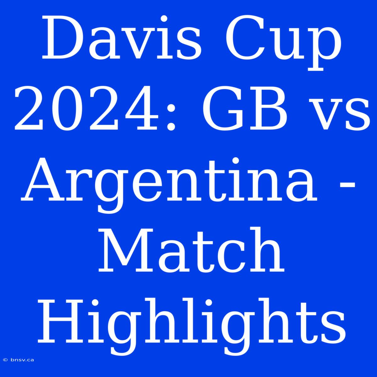 Davis Cup 2024: GB Vs Argentina - Match Highlights