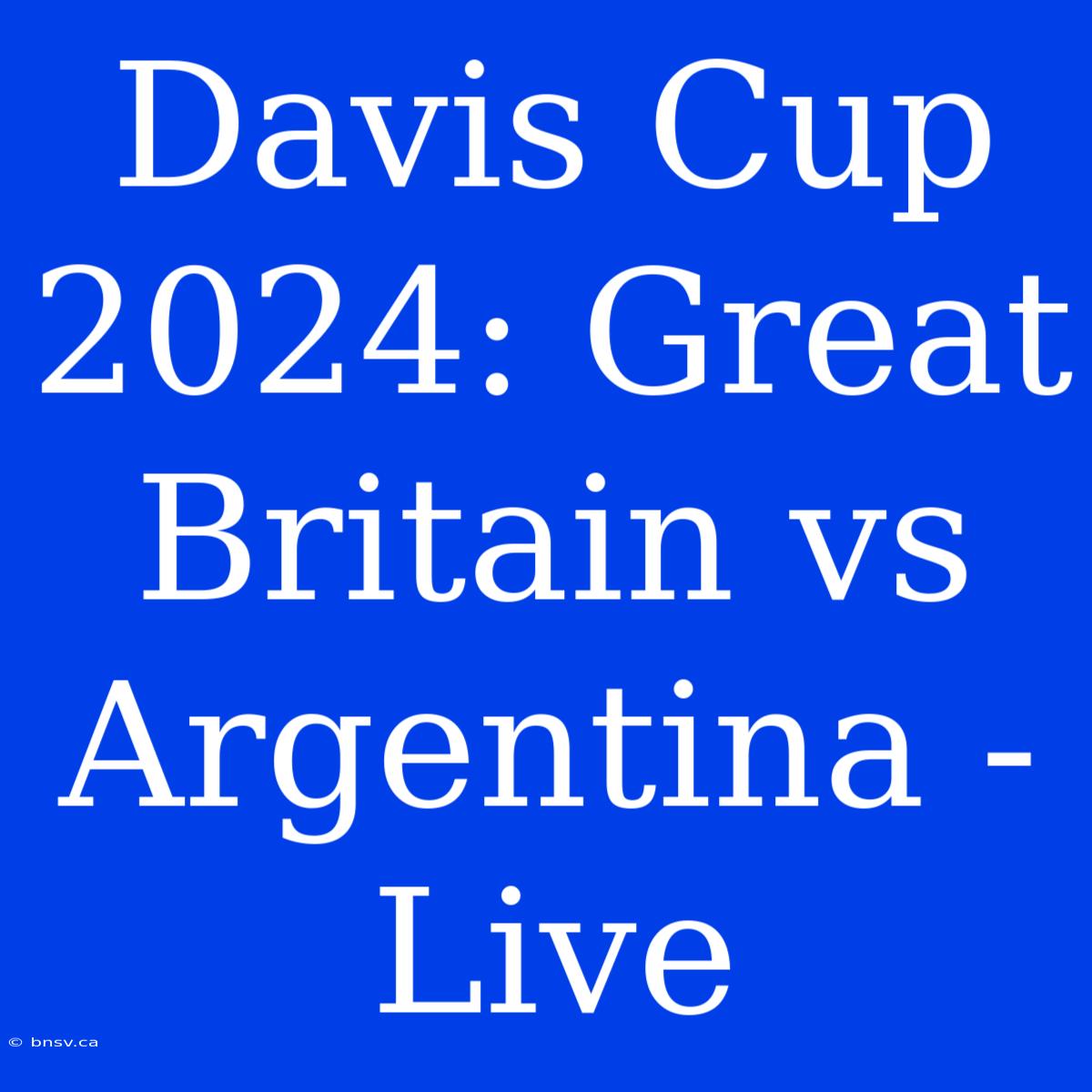 Davis Cup 2024: Great Britain Vs Argentina - Live