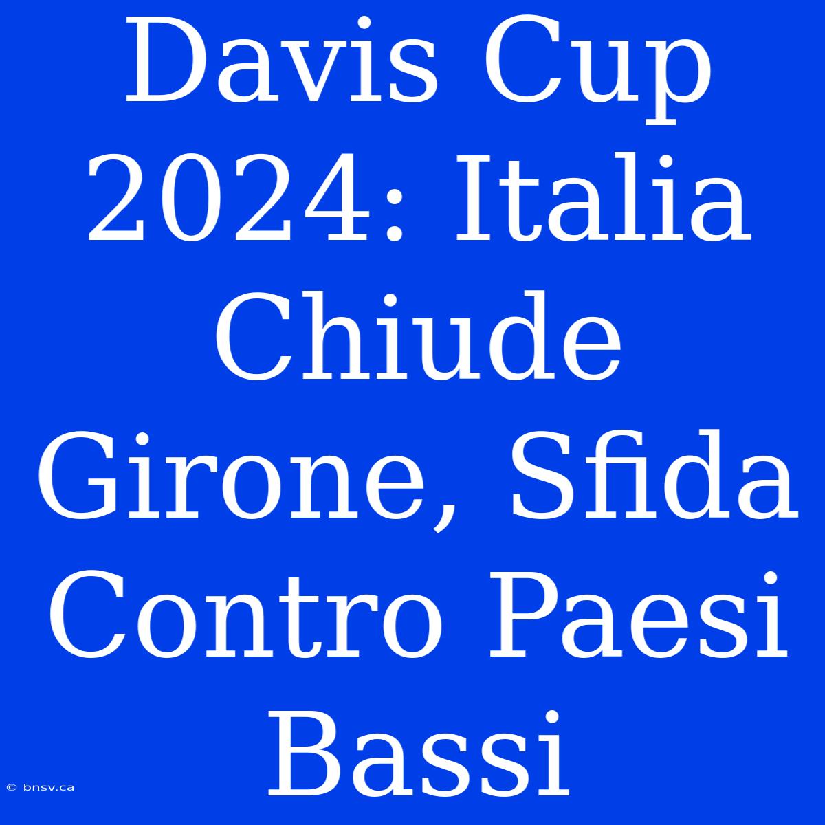 Davis Cup 2024: Italia Chiude Girone, Sfida Contro Paesi Bassi