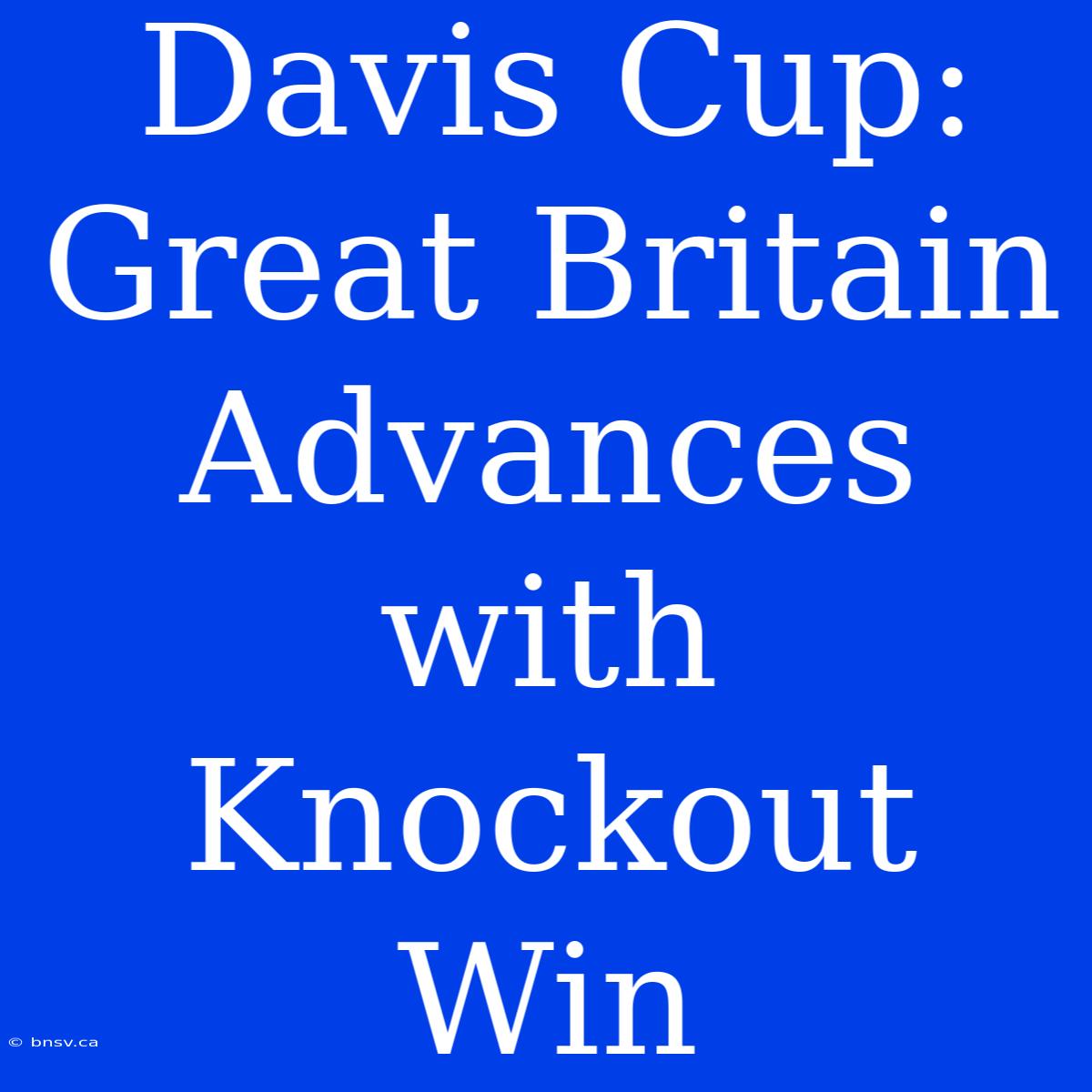 Davis Cup: Great Britain Advances With Knockout Win