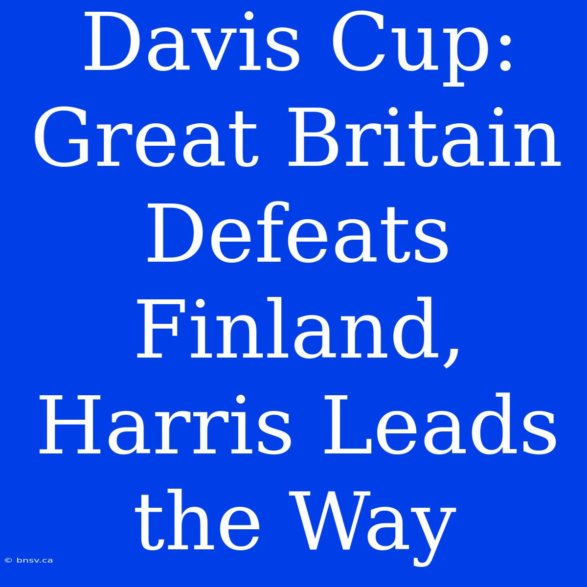 Davis Cup: Great Britain Defeats Finland, Harris Leads The Way