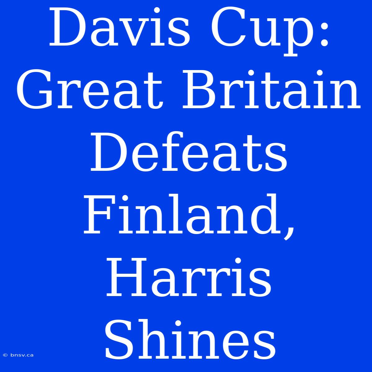 Davis Cup: Great Britain Defeats Finland, Harris Shines