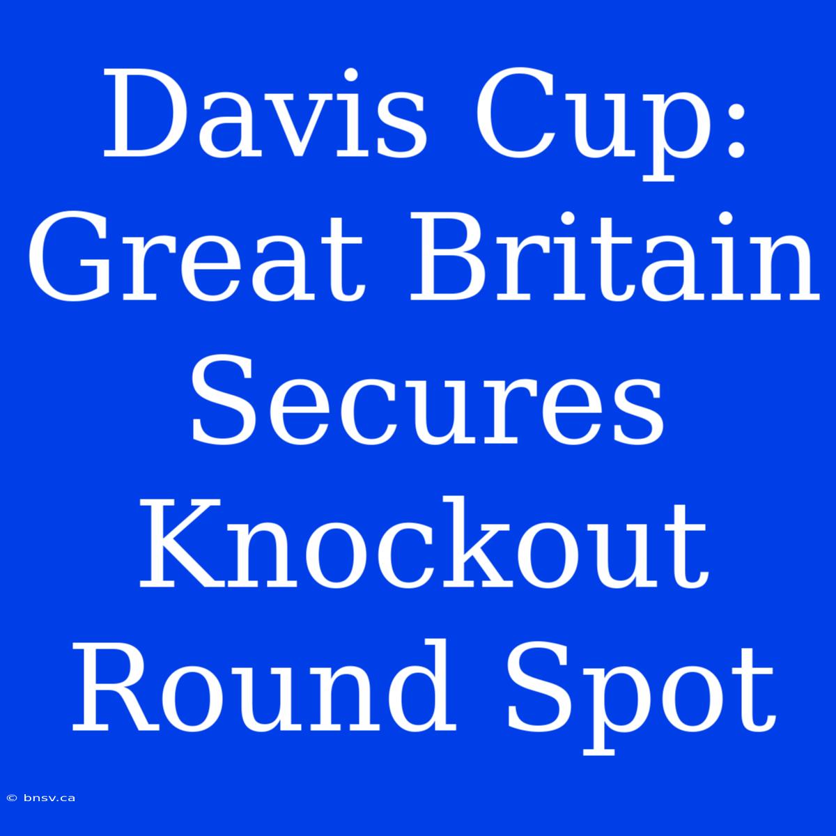 Davis Cup: Great Britain Secures Knockout Round Spot