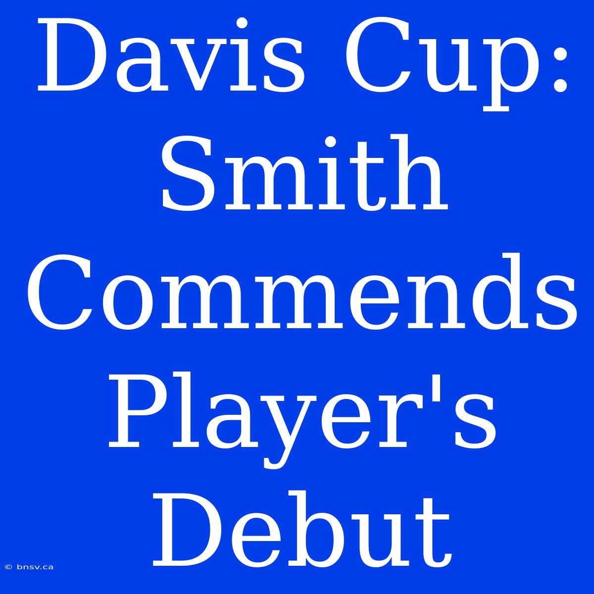 Davis Cup: Smith Commends Player's Debut