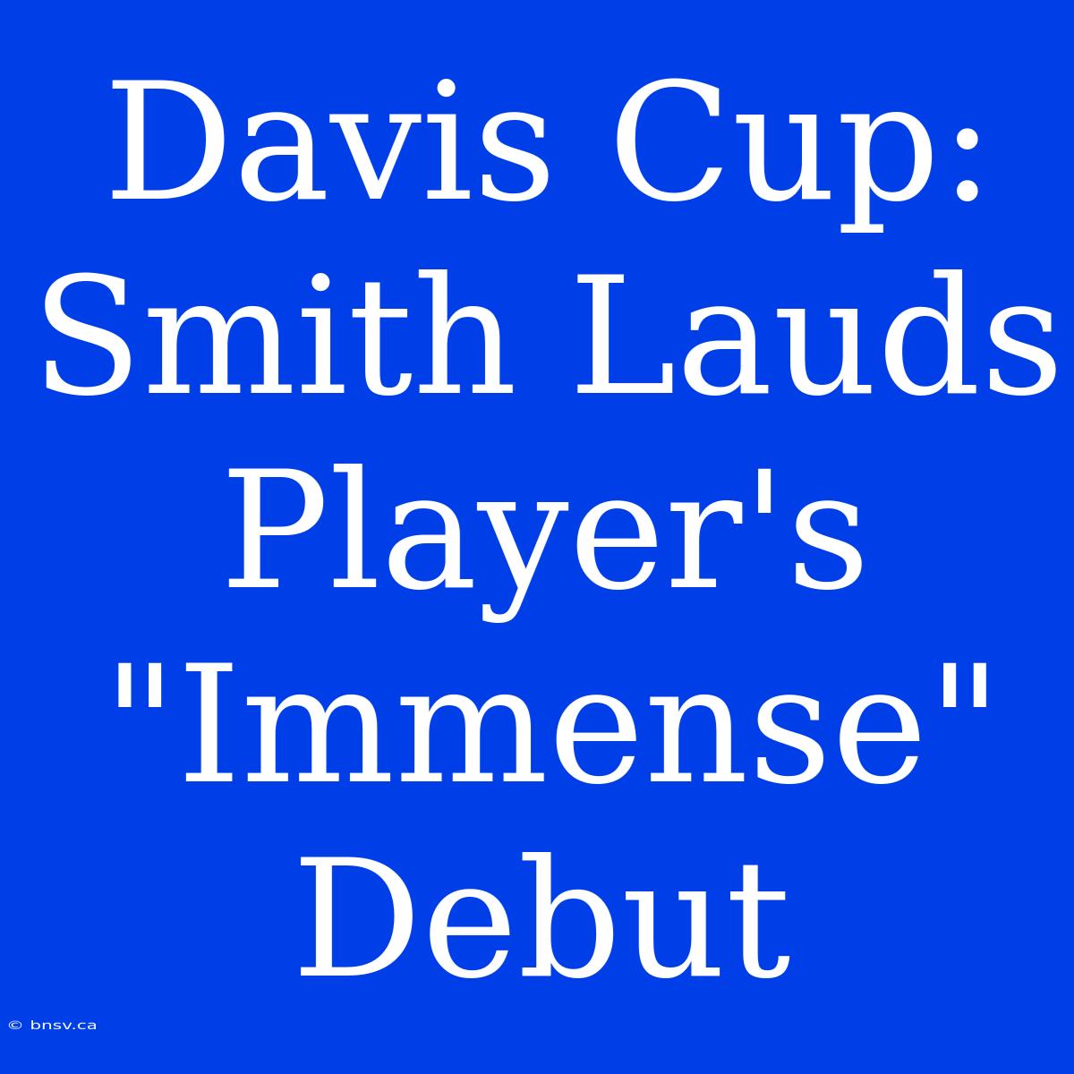 Davis Cup: Smith Lauds Player's 