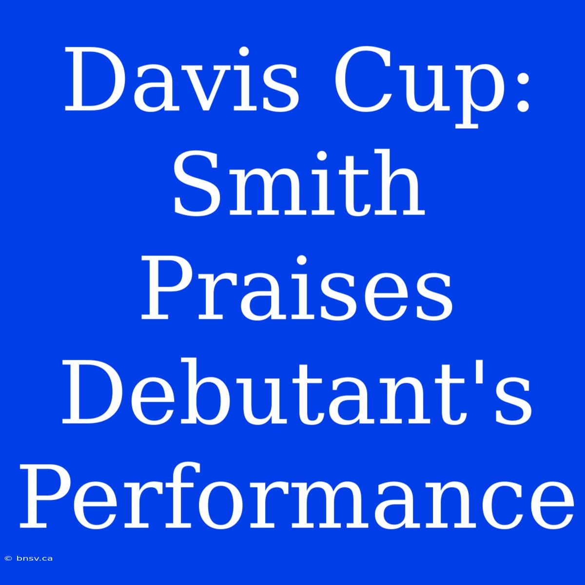 Davis Cup: Smith Praises Debutant's Performance