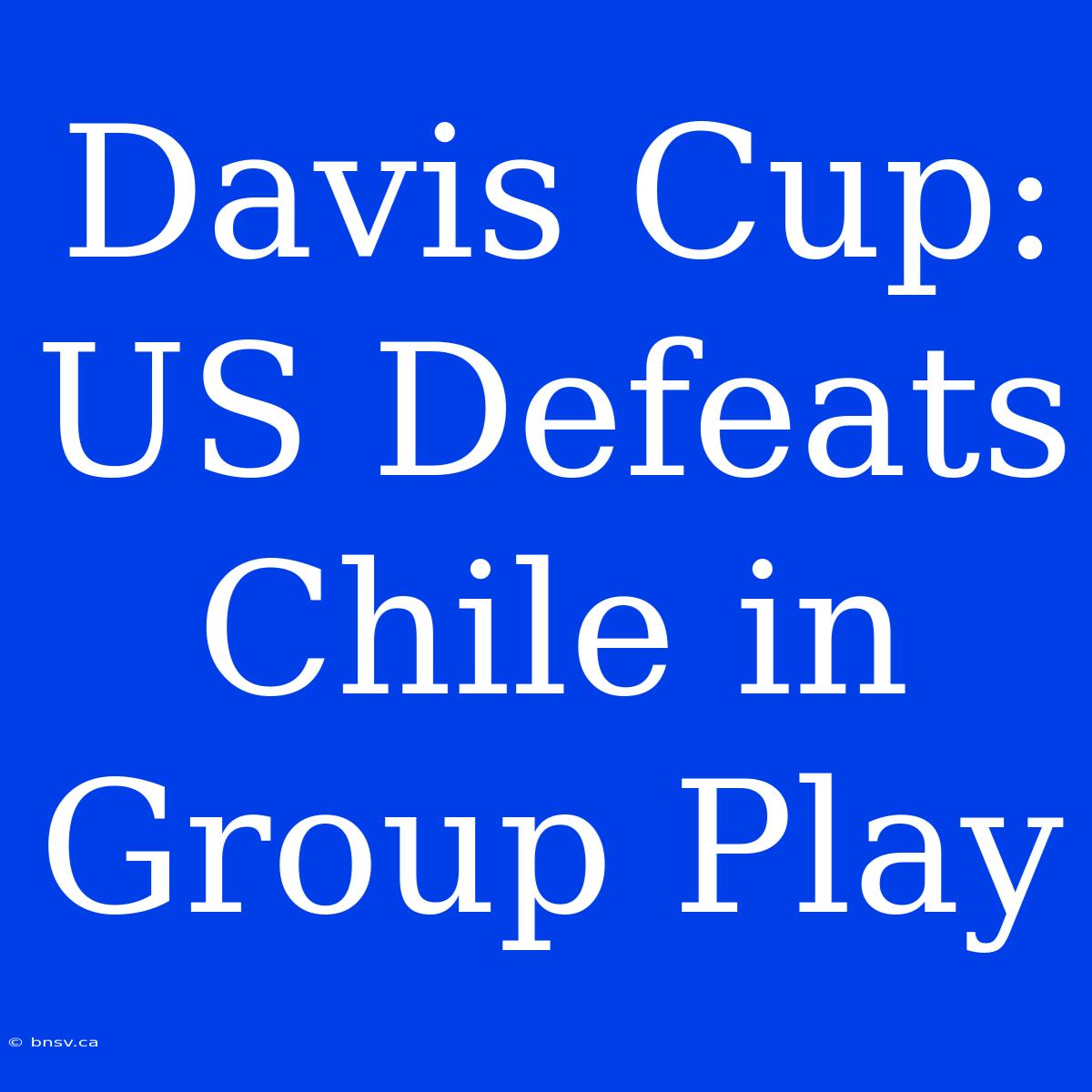 Davis Cup: US Defeats Chile In Group Play