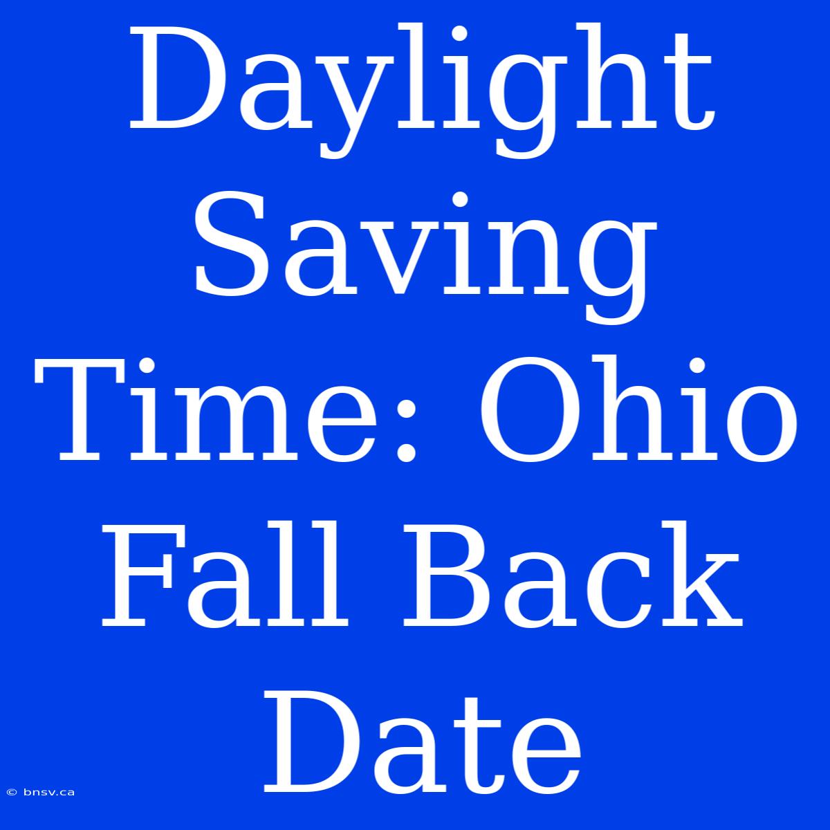 Daylight Saving Time: Ohio Fall Back Date