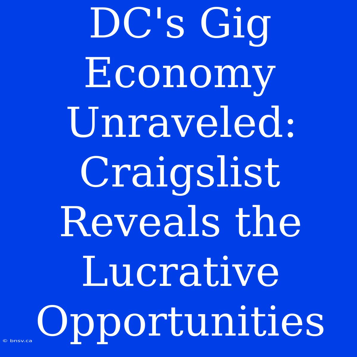 DC's Gig Economy Unraveled: Craigslist Reveals The Lucrative Opportunities