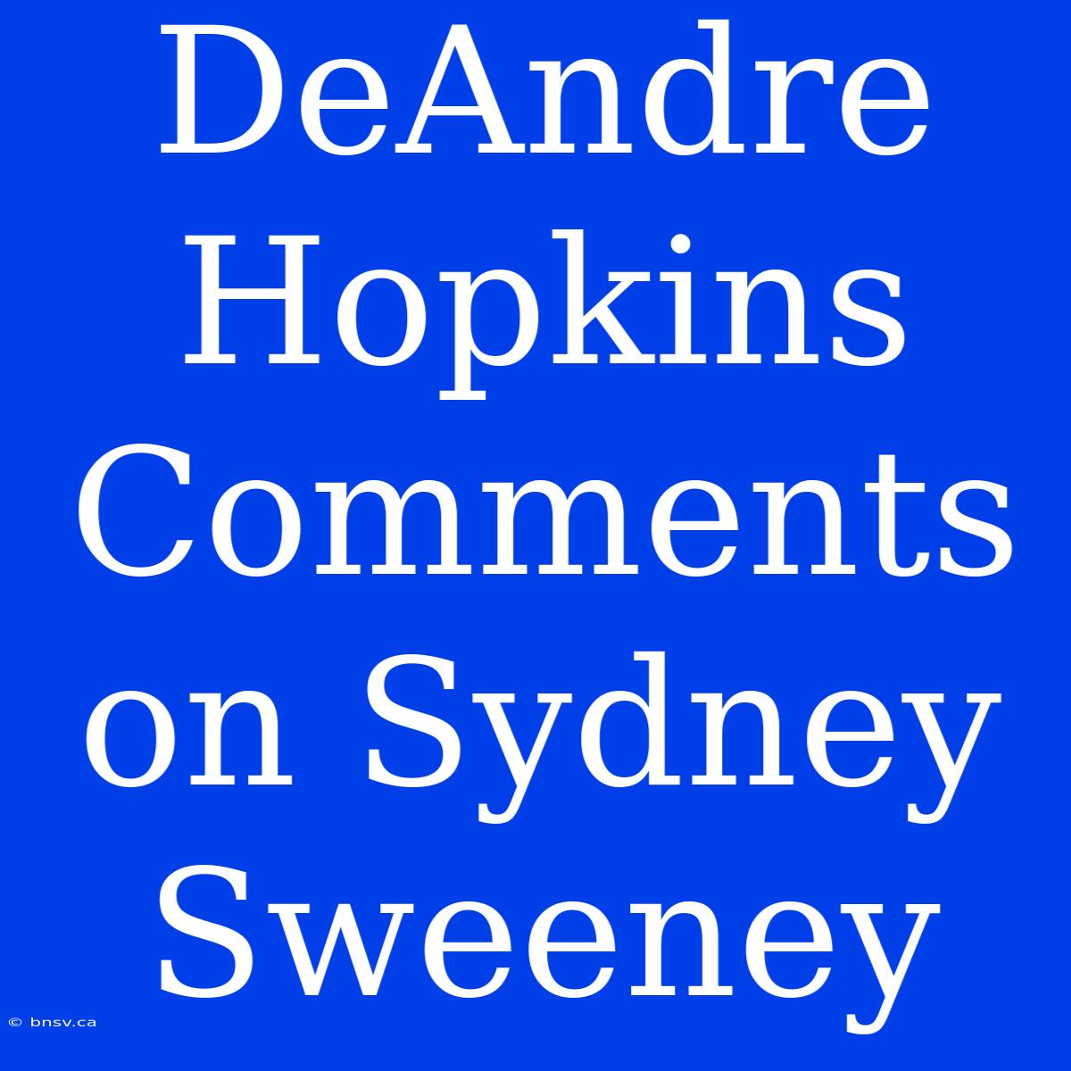 DeAndre Hopkins Comments On Sydney Sweeney