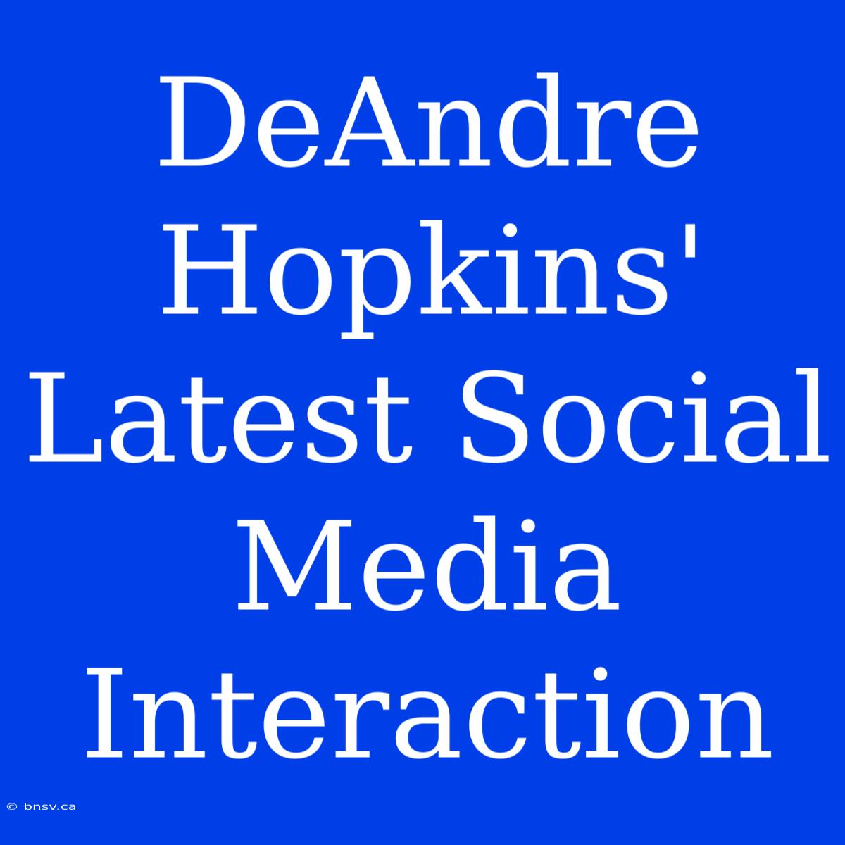 DeAndre Hopkins' Latest Social Media Interaction