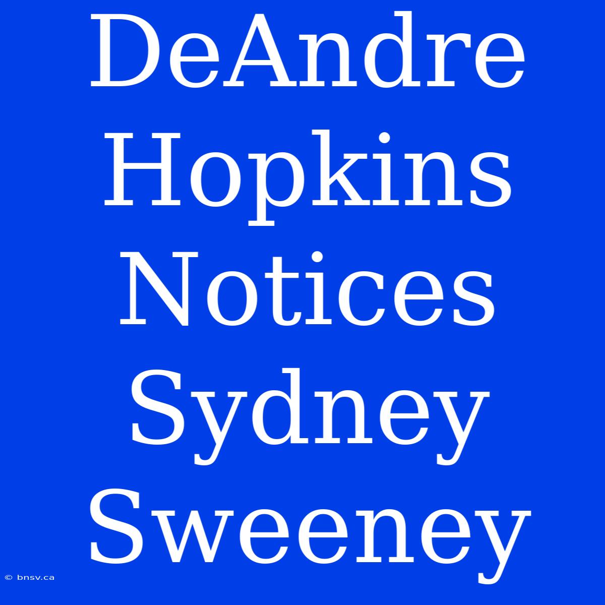 DeAndre Hopkins Notices Sydney Sweeney