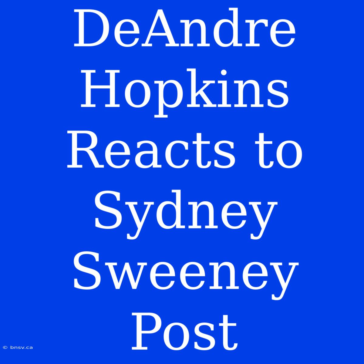 DeAndre Hopkins Reacts To Sydney Sweeney Post