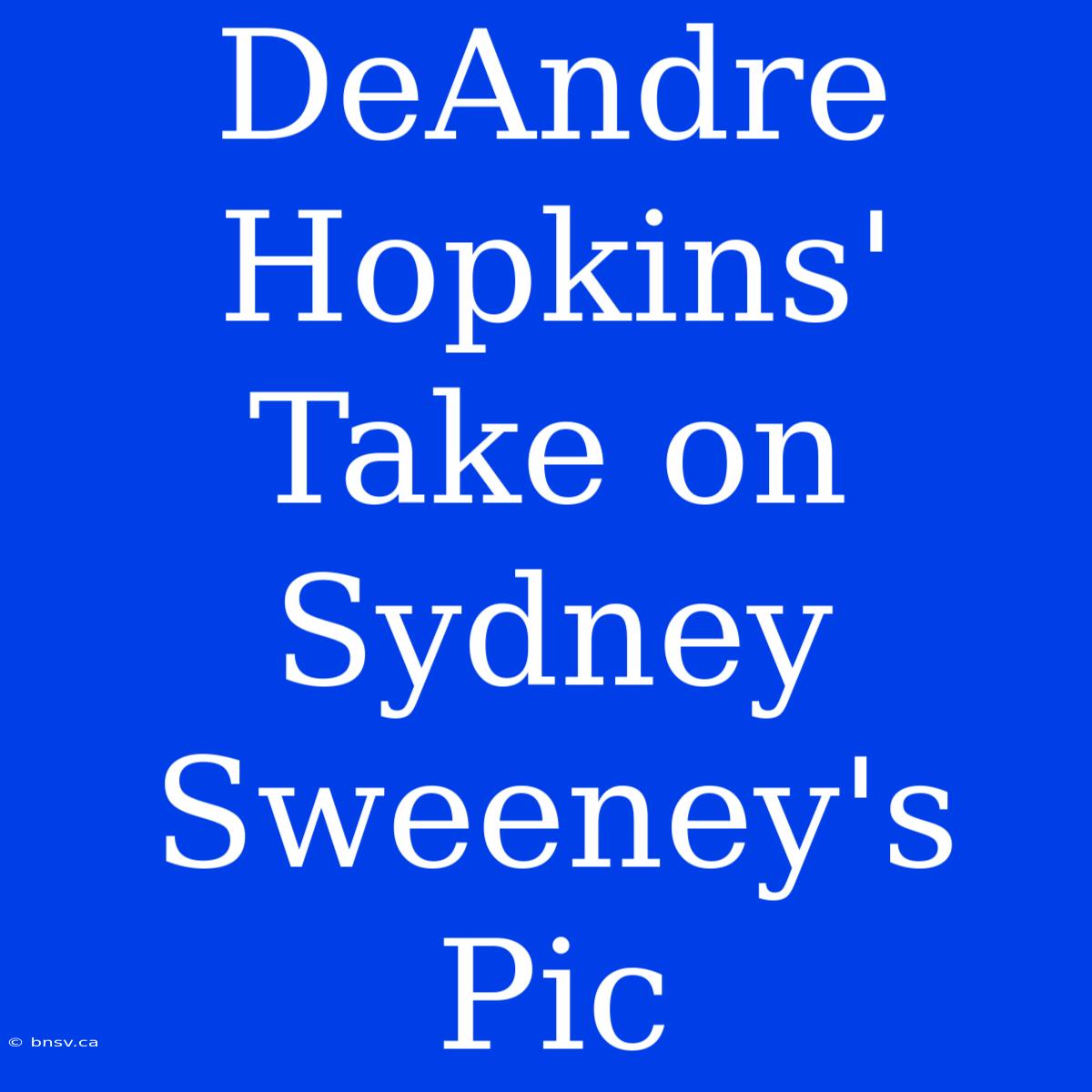 DeAndre Hopkins' Take On Sydney Sweeney's Pic