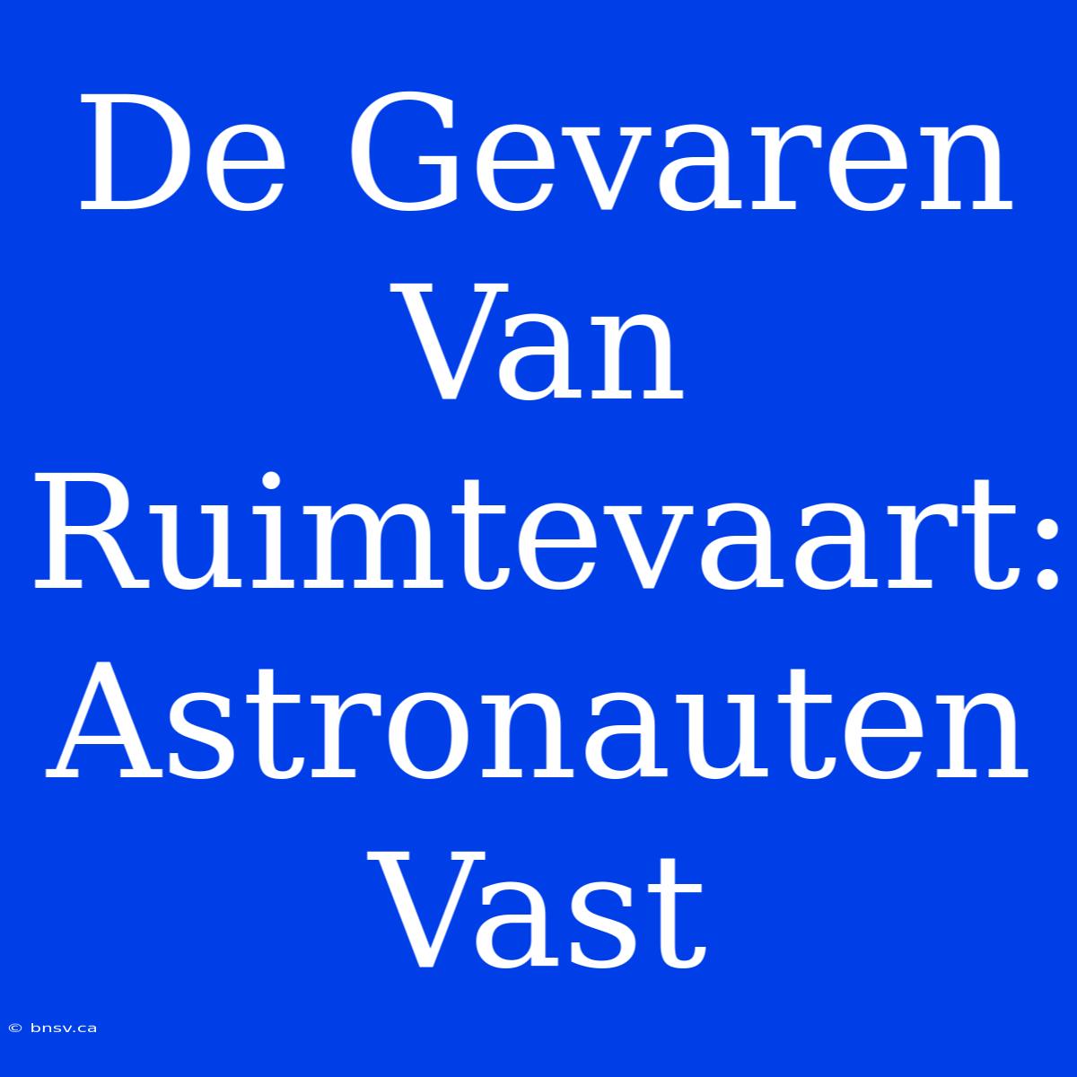 De Gevaren Van Ruimtevaart: Astronauten Vast