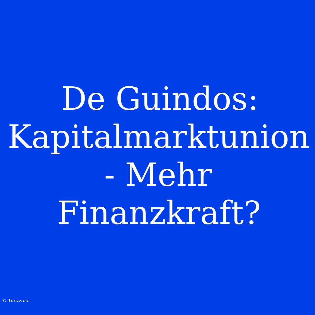 De Guindos: Kapitalmarktunion - Mehr Finanzkraft?