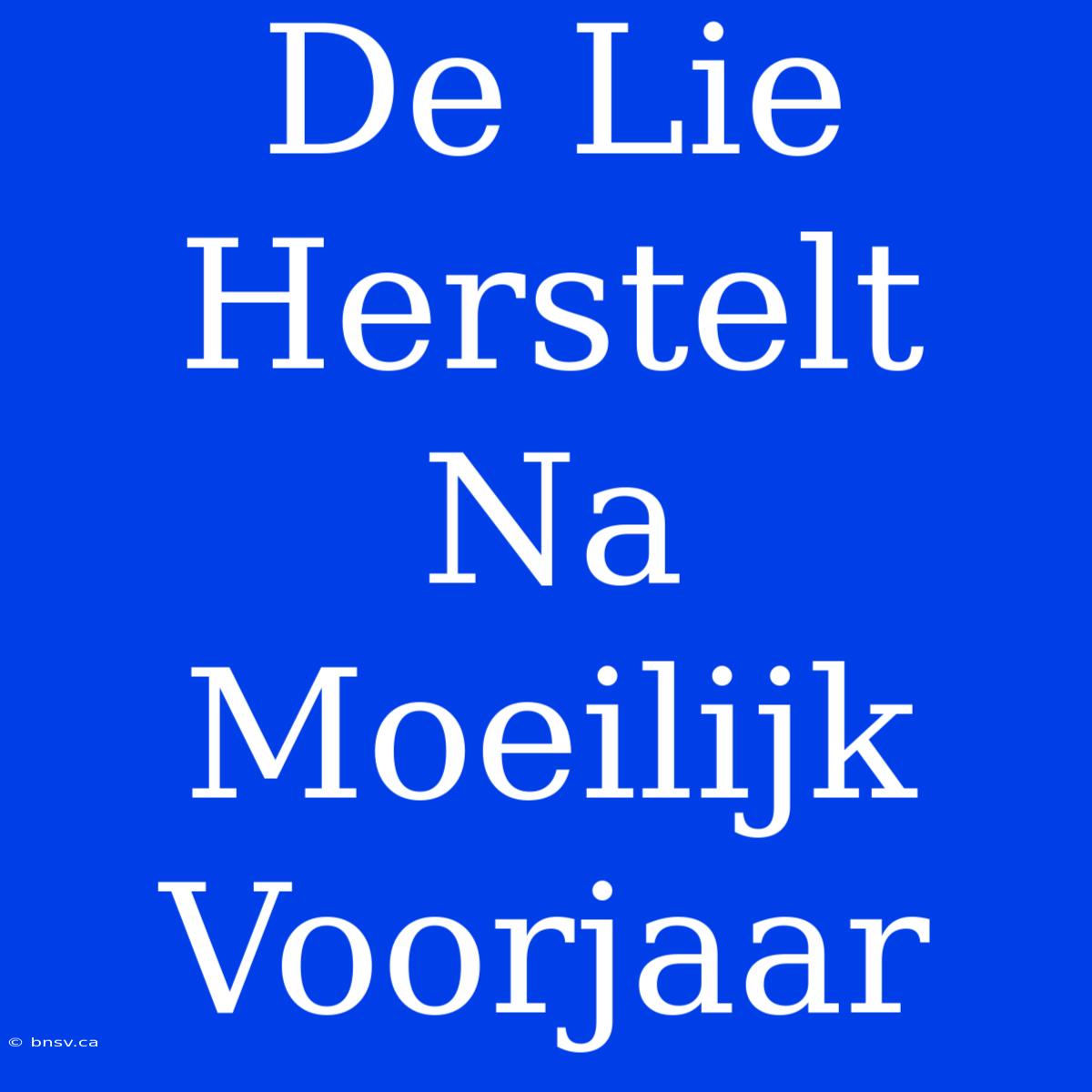 De Lie Herstelt Na Moeilijk Voorjaar