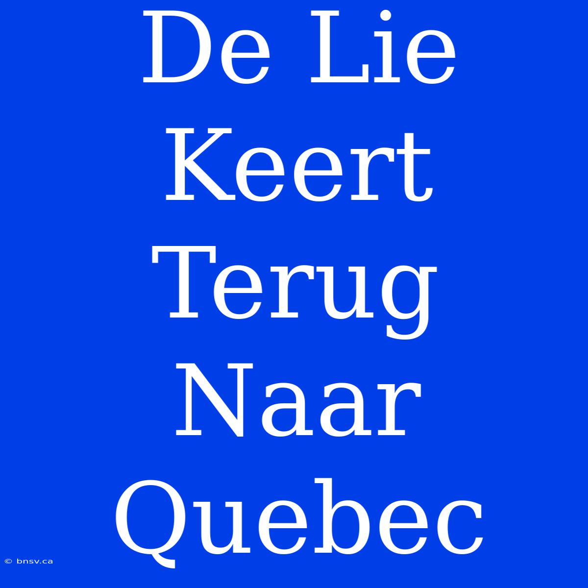 De Lie Keert Terug Naar Quebec