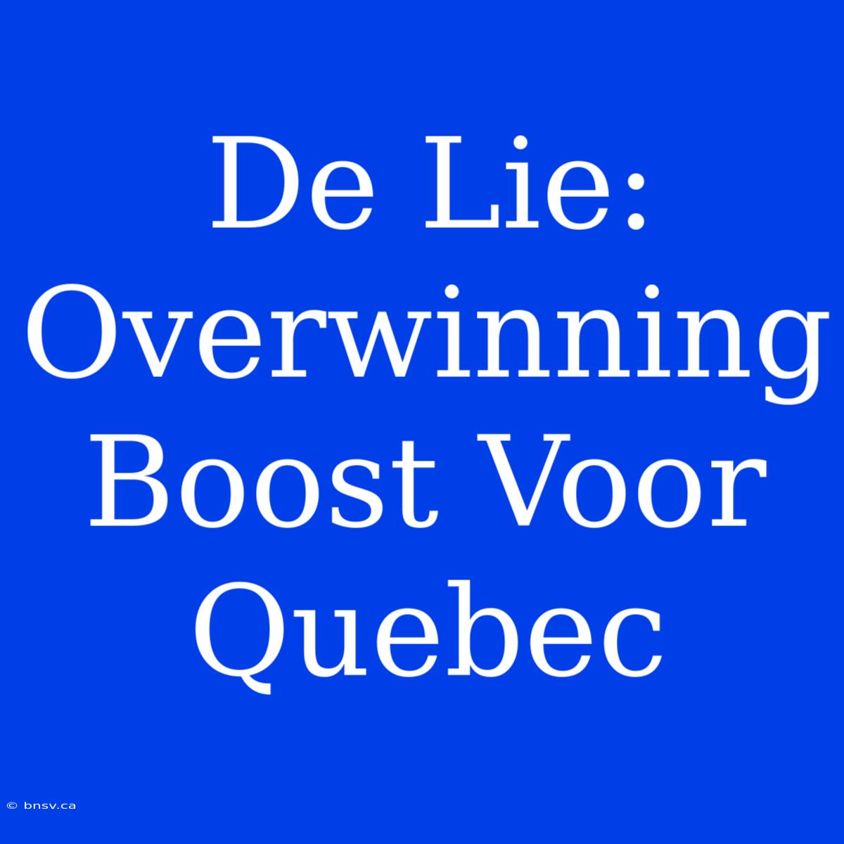 De Lie: Overwinning Boost Voor Quebec