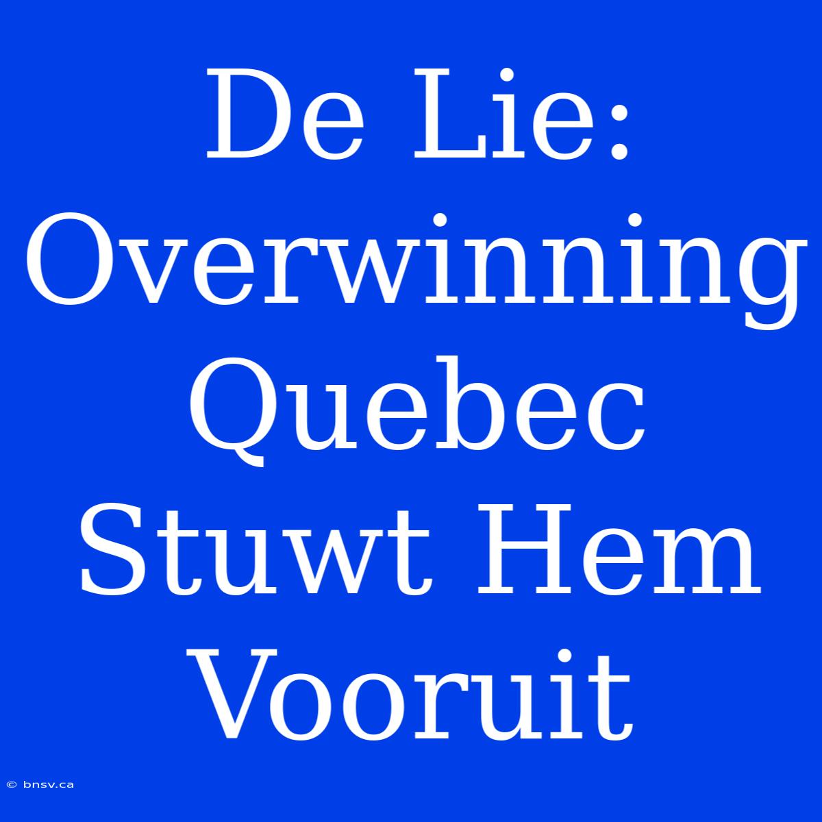 De Lie: Overwinning Quebec Stuwt Hem Vooruit