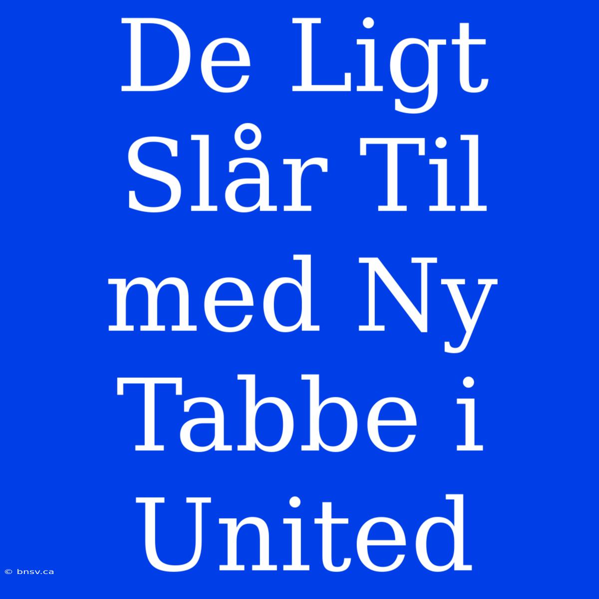 De Ligt Slår Til Med Ny Tabbe I United