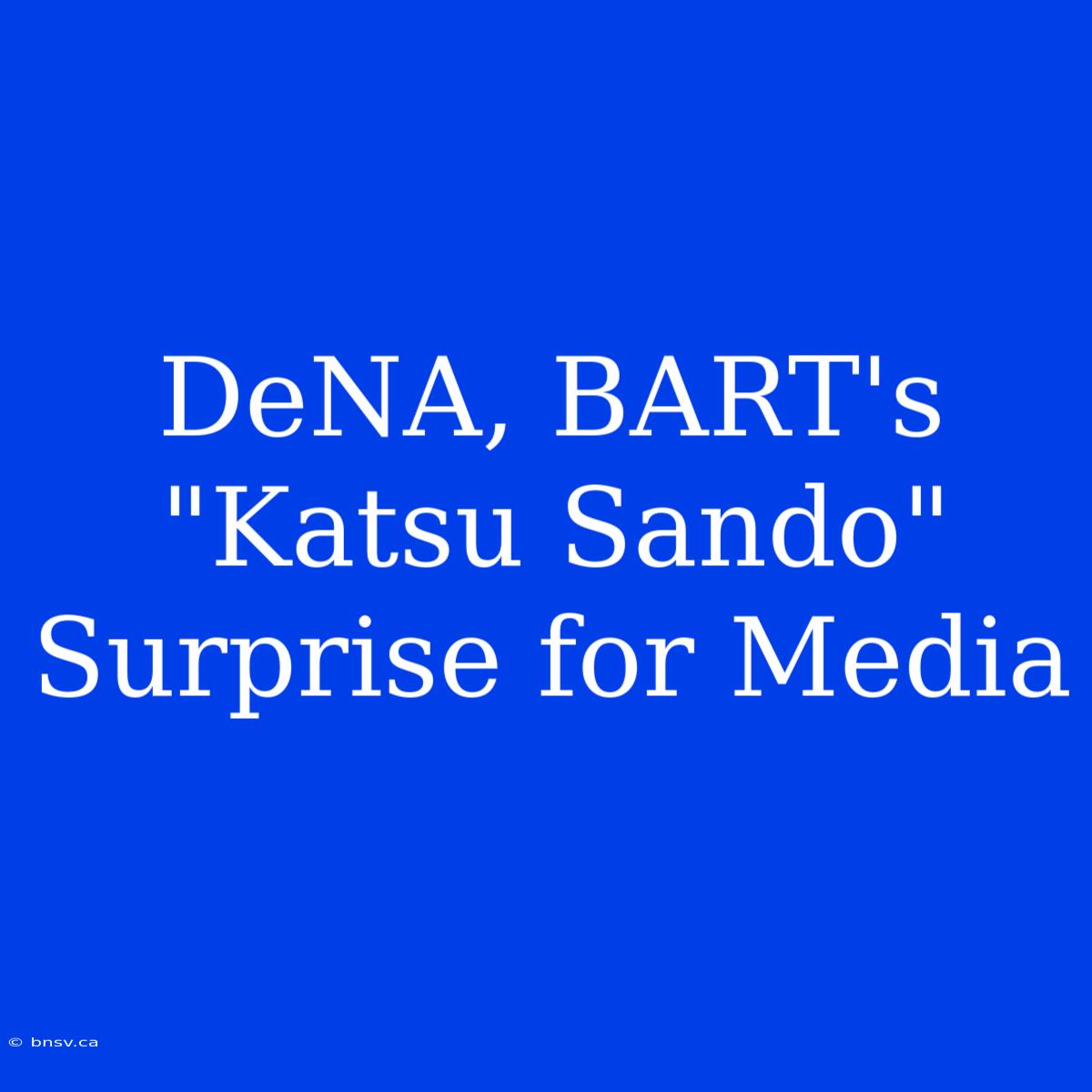 DeNA, BART's 